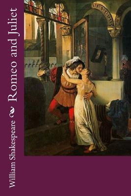 Romeo and Juliet by Shakespeare, William