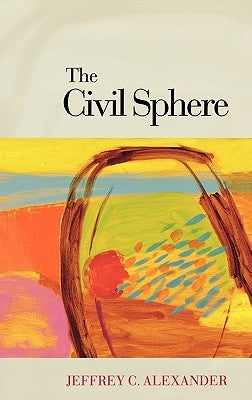 The Civil Sphere by Alexander, Jeffrey