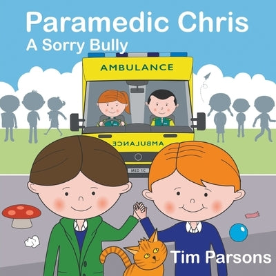 Paramedic Chris: A Sorry Bully by Parsons, Tim