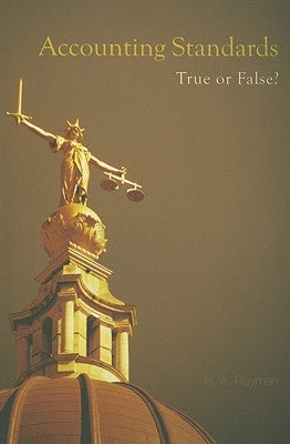 Accounting Standards: True or False? by Rayman, R. a.