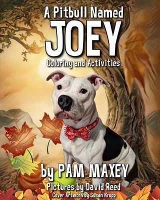 A Pitbull Named Joey Coloring and Activity Book by Maxey, Pam