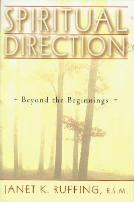 Spiritual Direction: Beyond the Beginnings by Ruffing, Janet K.