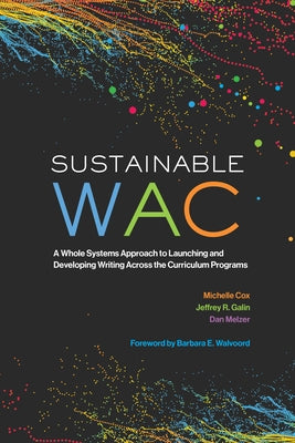 Sustainable Wac: A Whole Systems Approach to Launching and Developing Writing Across the Curriculum Programs by Cox, Michelle