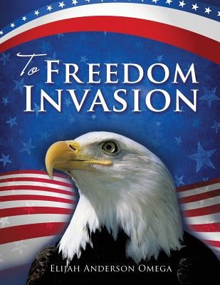 To Freedom Invasion by Omega, Elijah Anderson