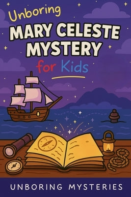 Unboring Mary Celeste Mystery for Kids by Mysteries, Unboring