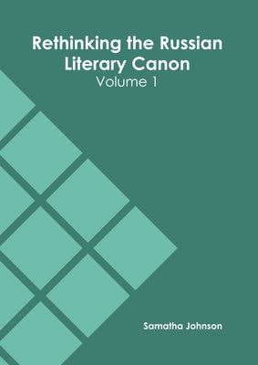 Rethinking the Russian Literary Canon: Volume 1 by Johnson, Samatha