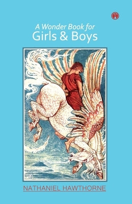 A Wonder Book for Girls & Boys by Nathaniel Hawthorne