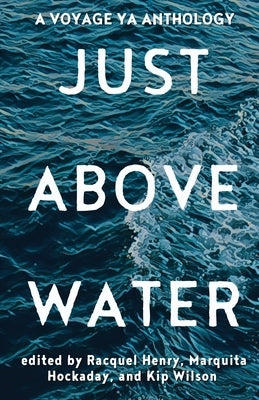 Just Above Water: A YA Anthology by Henry, Racquel