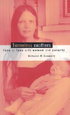 Homeless Mothers: Face to Face with Women and Poverty by Connolly, Deborah R.
