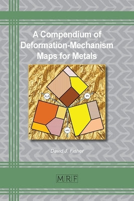 A Compendium of Deformation-Mechanism Maps for Metals by Fisher, David