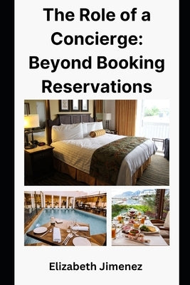 The Role of a Concierge: Beyond Booking Reservations by Jimenez, Elizabeth