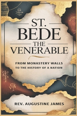St. Bede the Venerable: From Monastery Walls to the History of a Nation by James, Augustine
