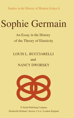 Sophie Germain: An Essay in the History of the Theory of Elasticity by Bucciarelli, L. L.