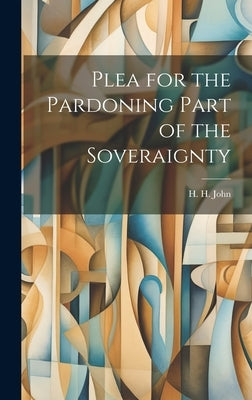Plea for the Pardoning Part of the Soveraignty by H H John
