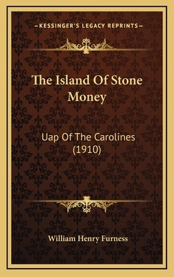 The Island Of Stone Money: Uap Of The Carolines (1910) by Furness, William Henry