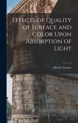 Effects of Quality of Surface and Color Upon Absorption of Light by Eustice, Alfred L.
