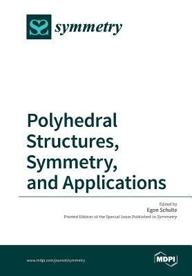 Polyhedral Structures, Symmetry, and Applications by Schulte, Egon