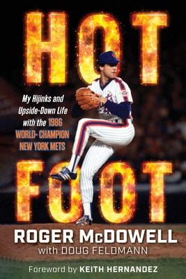 Hot Foot: My Hijinks and Upside-Down Life with the World Champion New York Mets by McDowell, Roger
