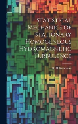 Statistical Mechanics of Stationary Homogeneous Hydromagnetic Turbulence by Kraichnan, R. H.