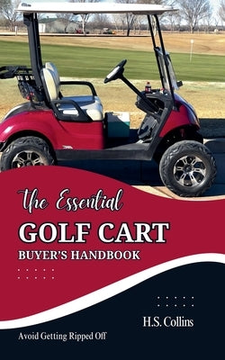 The Essential Golf Cart Buyer's Handbook by Collins, H. S.