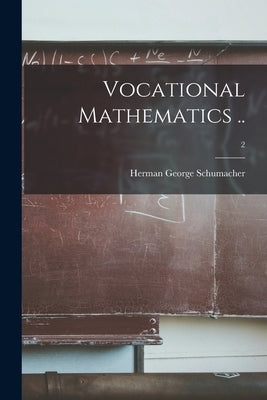 Vocational Mathematics ..; 2 by Schumacher, Herman George 1894-