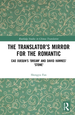 The Translator's Mirror for the Romantic: Cao Xueqin's Dream and David Hawkes' Stone by Shengyu, Fan