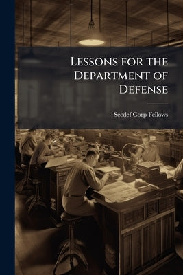Lessons for the Department of Defense: Secretary of Defense Corporate Fellow Observations by Secdef Corp-Fellows