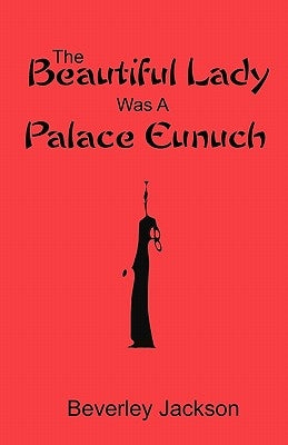 The Beautiful Lady Was A Palace Eunuch by Jackson, Beverley