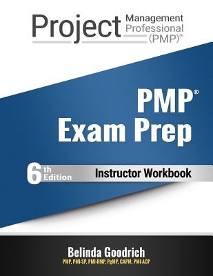 PMP Exam Prep - Instructor Workbook: (PMBOK Guide, 6th Edition) by Goodrich, Belinda