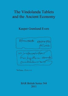 The Vindolanda Tablets and the Ancient Economy by Grønlund Evers, Kasper