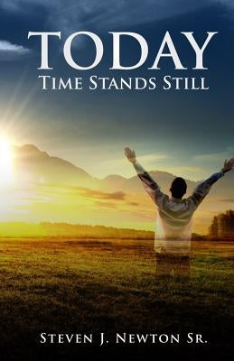 Today Time Stands Still by Newton Sr, Steven J.