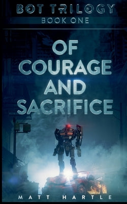 Of Courage And Sacrifice by Hartle, Matt