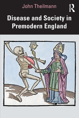 Disease and Society in Premodern England by Theilmann, John