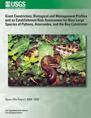Giant Constrictors: Biological and Management Profiles and an Establishment Risk Assessment for Nine Large Species of Pythons, Anacondas, by U. S. Department of the Interior