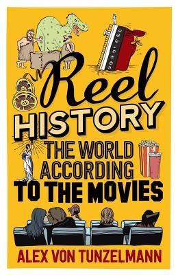 Reel History: The World According to the Movies by Von Tunzelmann, Alex