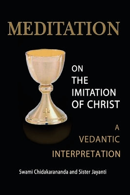 Meditation on the Imitation of Christ: A Vedantic Interpretation by Jayanti, Sister