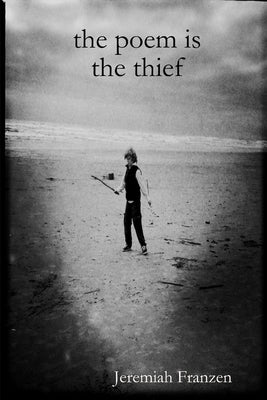The Poem is the Thief by Franzen, Jeremiah