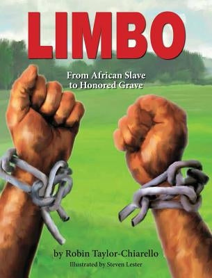 Limbo, from African Slave to Honored Grave by Taylor-Chiarello, Robin