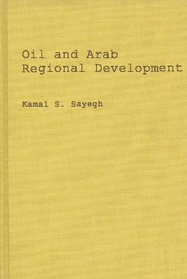 Oil and Arab Regional Development. by Sayegh, Kamal S.