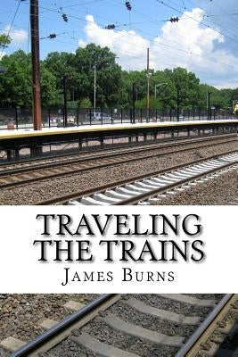 Traveling The Trains by Burns, James