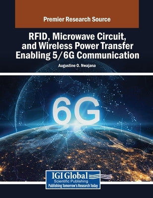 RFID, Microwave Circuit, and Wireless Power Transfer Enabling 5/6G Communication by Nwajana, Augustine O.