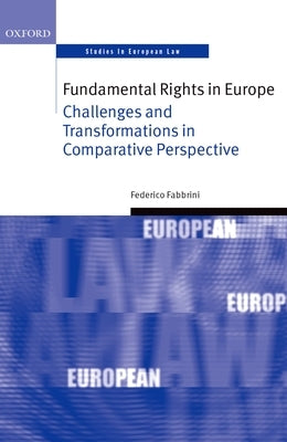 Fundamental Rights in Europe: Challenges and Transformations in Comparative Perspective by Fabbrini, Federico