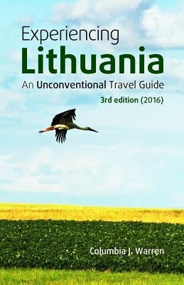 Experiencing Lithuania: 3rd Edition (2016) by Warren, Columbia J.