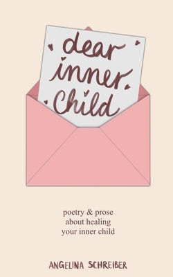 dear inner child by Schreiber, Angelina