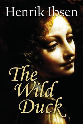 The Wild Duck by Ibsen, Henrik