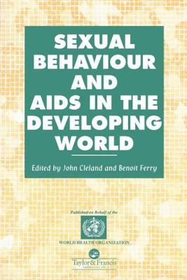 Sexual Behaviour and AIDS in the Developing World by Cleland, John