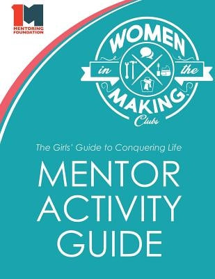 The Girls' Guide to Conquering Life Mentor Activity Guide: Women in the Making Club by Catherman, Jonathan