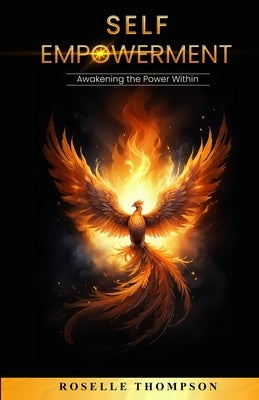 Self-Empowerment: Awakening the Power Within: Awakening The Power Within by Thompson, Roselle