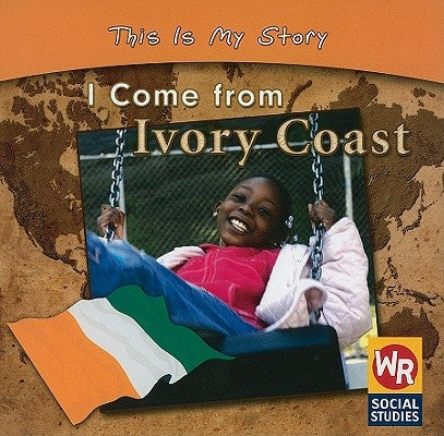 I Come from Ivory Coast by Weber, Valerie J.