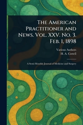 The American Practitioner and News. Vol. XXV. No. 3. Feb. 1, 1898 by Various